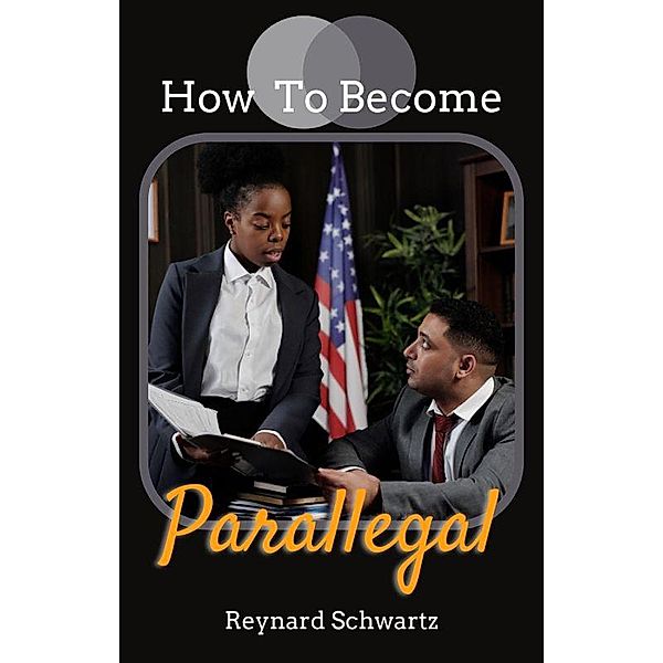 How To Become A Parallegal, Reynard Schwartz