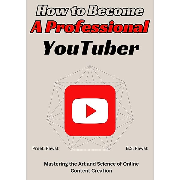 How To Become A Professional Youtuber, Preeti Rawat, B. S. Rawat