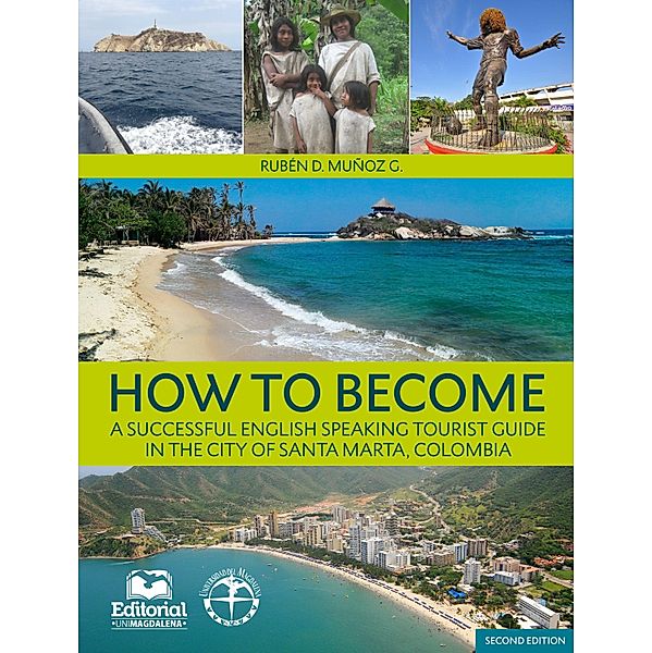 How to Become:  A successfull english speaking tourist guide in the city of Santa Marta, Colombia., Rubén Darío Muñoz González