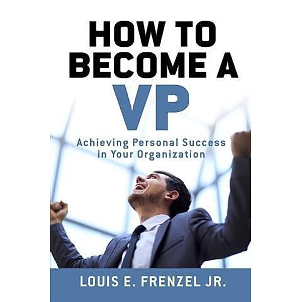 How to Become a VP, Louis E. Frenzel Jr.