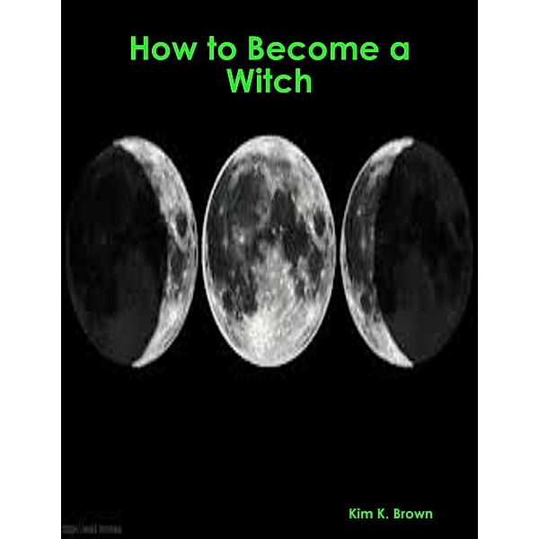 How to Become a Witch, Kim K. Brown