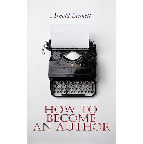 How to Become an Author, Arnold Bennett