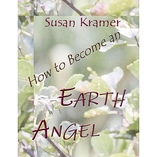 How to Become an Earth Angel, Susan Kramer