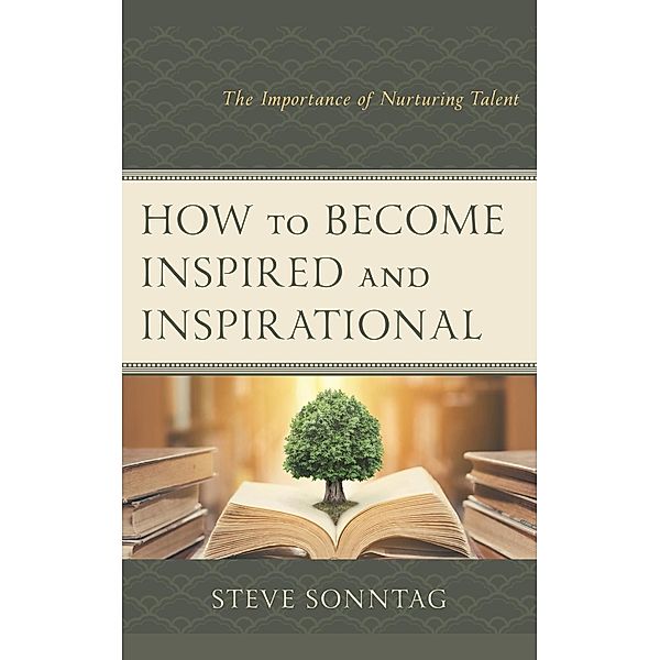How to Become Inspired and Inspirational, Steve Sonntag