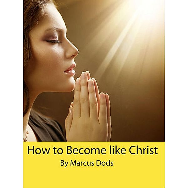 How to Become like Christ, Marcus Dods