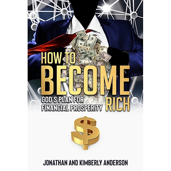 How to Become Rich: God's Plan for Financial Prosperity, Jonathan Anderson, Kimberly Anderson