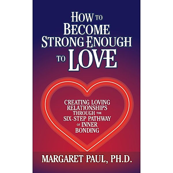 How to Become Strong Enough to Love, Margaret Paul