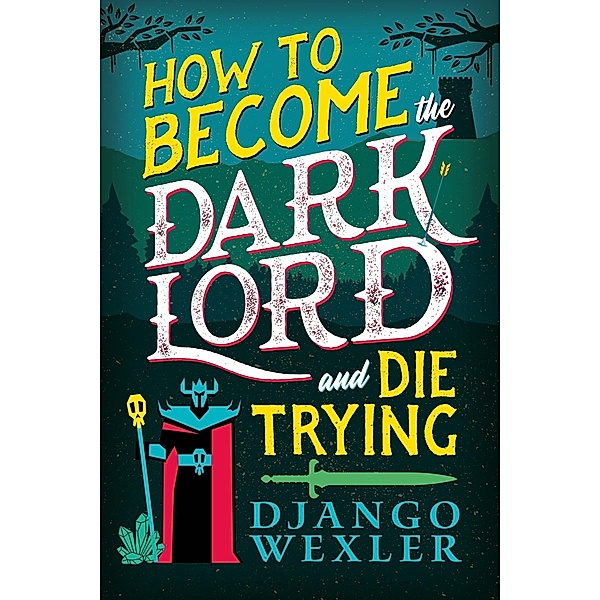 How to Become the Dark Lord and Die Trying, Django Wexler