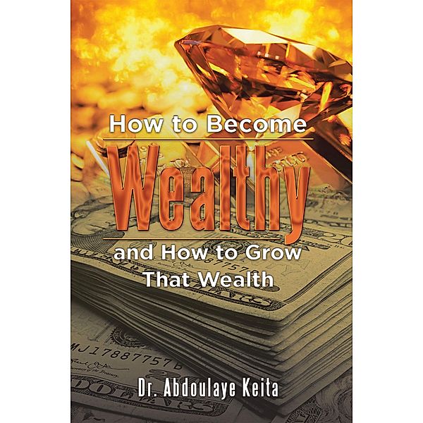 How to Become Wealthy and How to Grow That Wealth, Abdoulaye Keita
