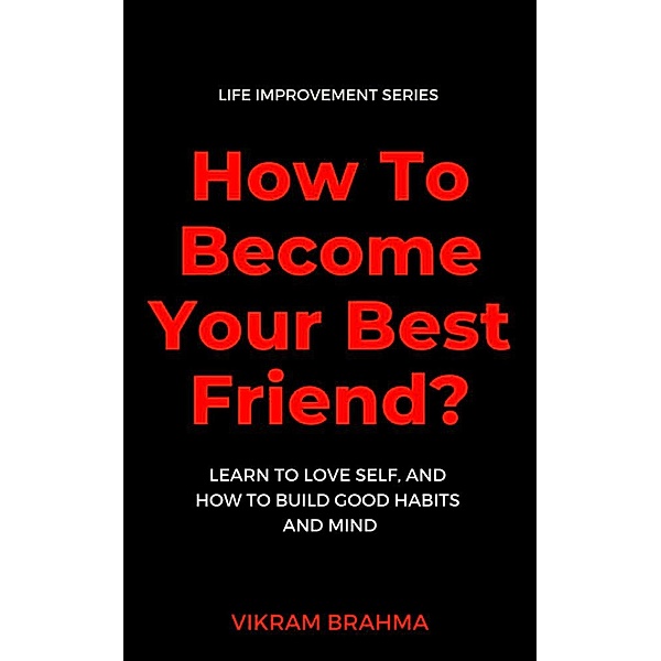 How To Become  Your Best Friend?, Vikram Brahma