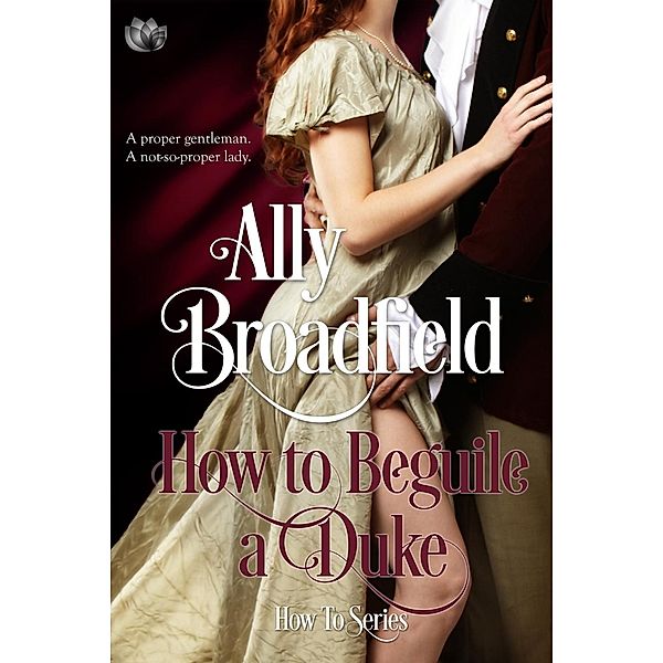 How to Beguile a Duke / How To Bd.1, Ally Broadfield