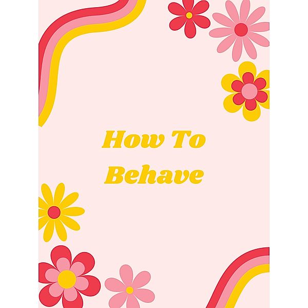 How To Behave, A. D. Gardner