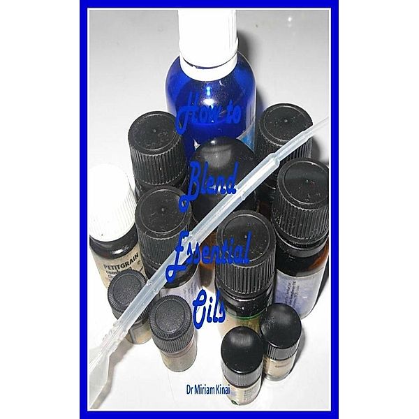How to Blend Essential Oils / Miriam Kinai, Miriam Kinai