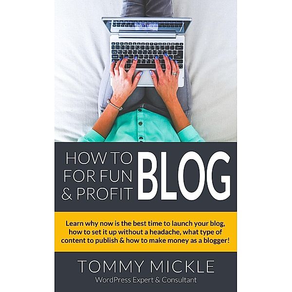 How to Blog for Fun & Profit, Tommy Mickle