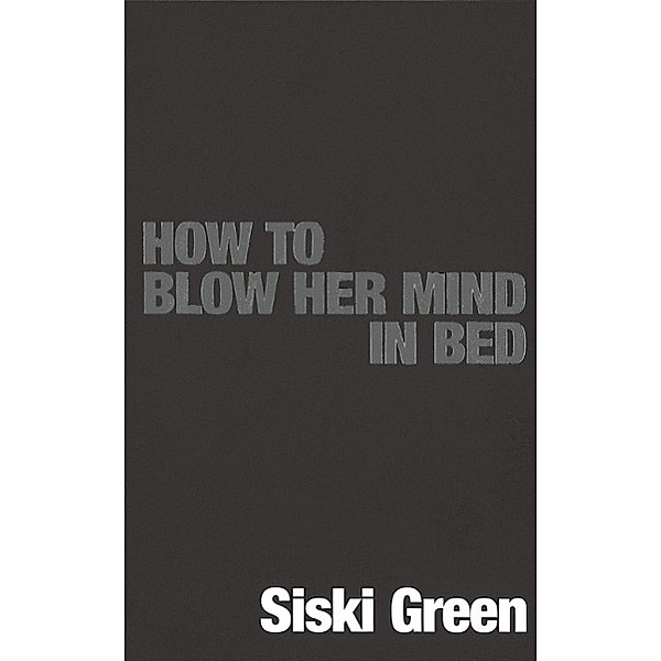 How To Blow Her Mind In Bed, Siski Green