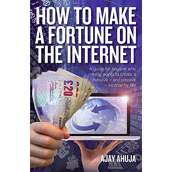 How To Books: How To Make A Fortune On The Internet, Ajay Ahuja