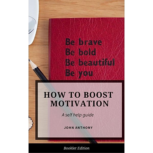 How to Boost Motivation (Self Help), John Anthony