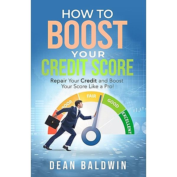 How To Boost Your Credit Score, Dean Baldwin