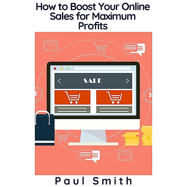 How to Boost Your Online Sales for Maximum Profits, Paul Smith