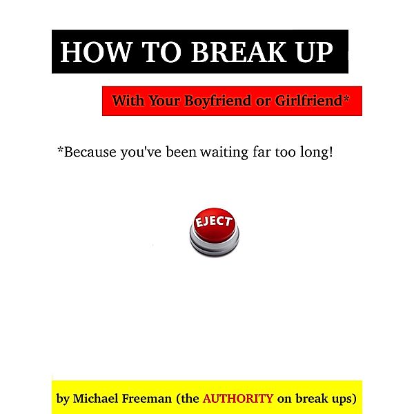 How to Break Up with Your Boyfriend or Girlfriend: Because you've been waiting far too long!, Michael Freeman