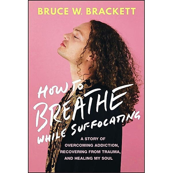 How to Breathe While Suffocating, Bruce W. Brackett