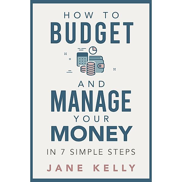 How To Budget And Manage Your Money In 7 Simple Steps, Jane Kelly