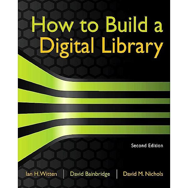 How to Build a Digital Library, Ian H. Witten, David Bainbridge, David M. Nichols