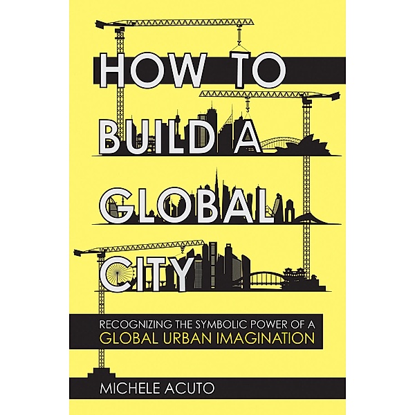 How to Build a Global City / Cornell University Press, Michele Acuto