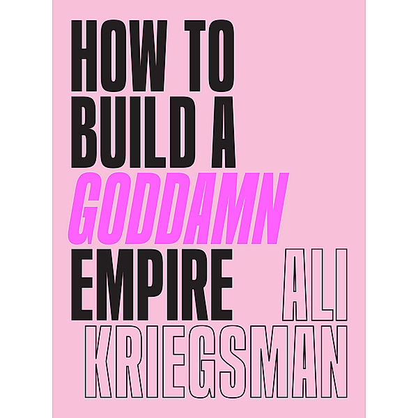 How to Build a Goddamn Empire, Ali Kriegsman