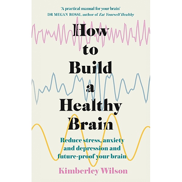 How to Build a Healthy Brain, Kimberley Wilson