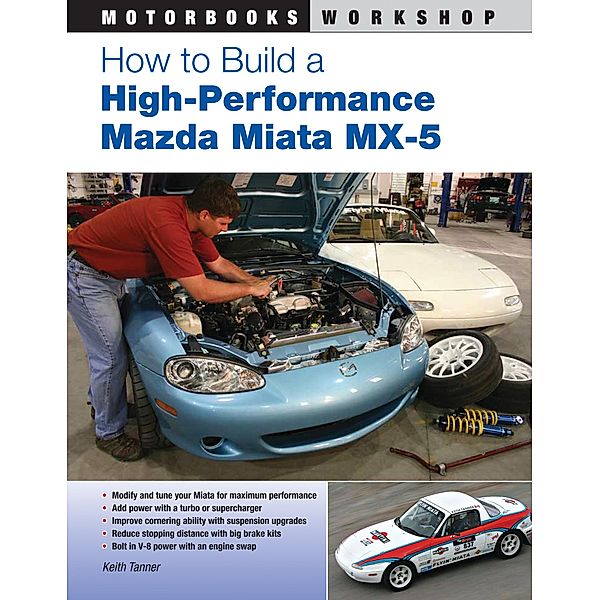 How to Build a High-Performance Mazda Miata MX-5 / Motorbooks Workshop, Keith Tanner
