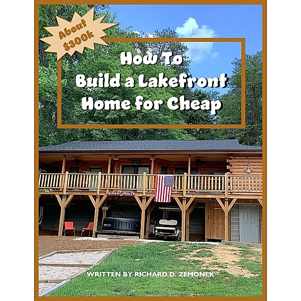 How to Build a Lakefront Home for Cheap, Rich Zemonek