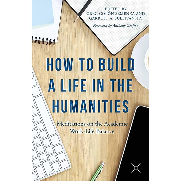 How to Build a Life in the Humanities, Anthony Grafton, Jr Sullivan