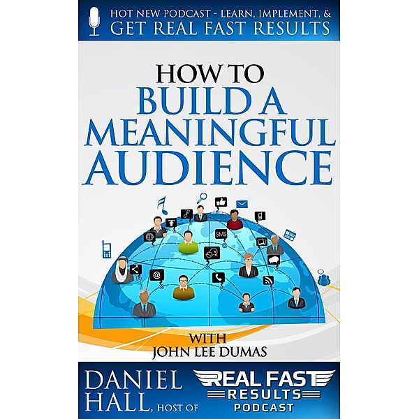 How to Build a Meaningful Audience (Real Fast Results, #30) / Real Fast Results, Daniel Hall
