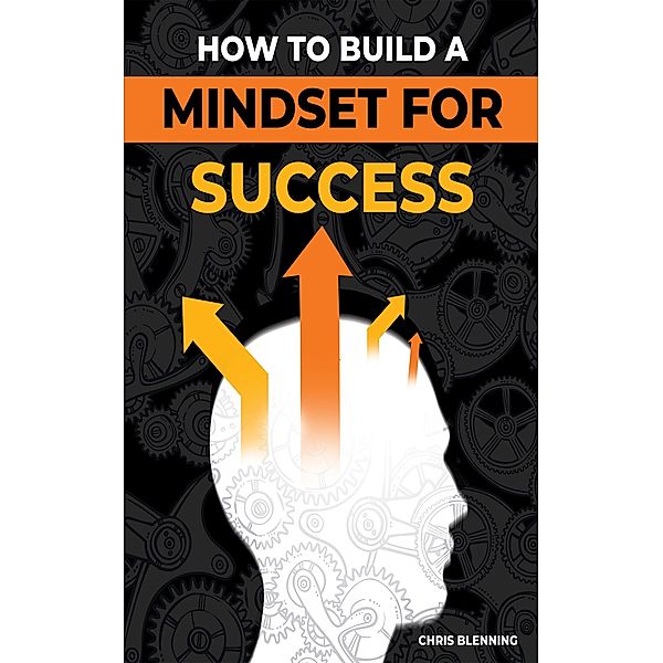 How To Build A Mindset For Success, Chris Blenning