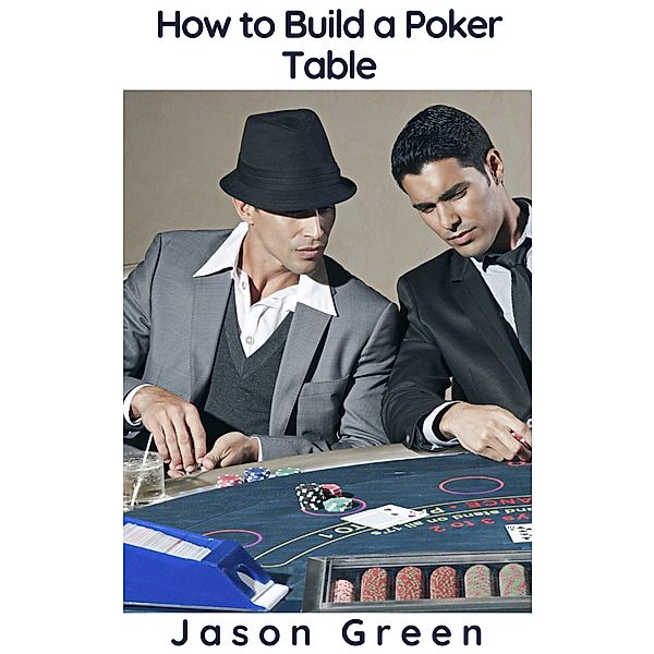 How to Build a Poker Table, Jason Green