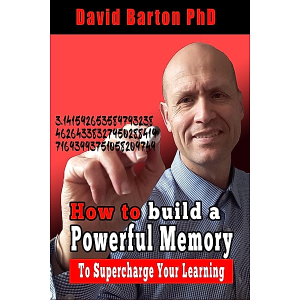 How to Build a Powerful Memory to Supercharge your Learning / David Barton, David Barton
