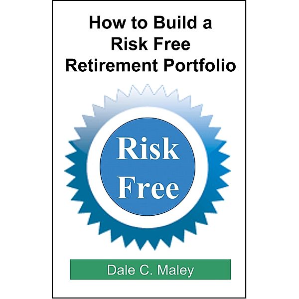 How to Build a Risk Free Retirement Portfolio, Dale Maley