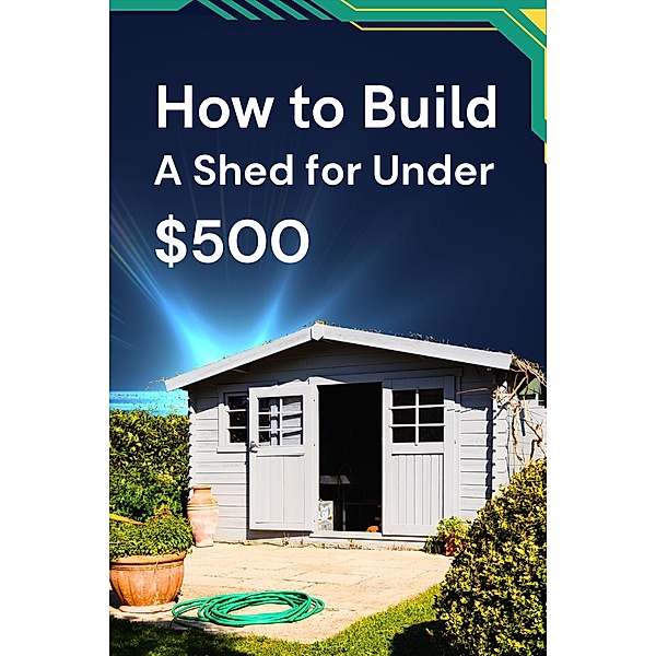 How to Build a Shed for Under $500, Business Success Shop