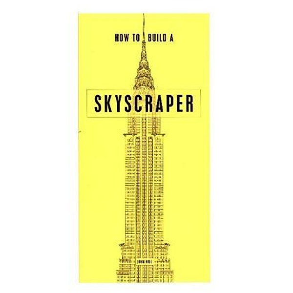 How to Build a Skyscraper, John Hill