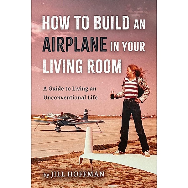 How to Build an Airplane in Your Living Room, Jill Hoffman