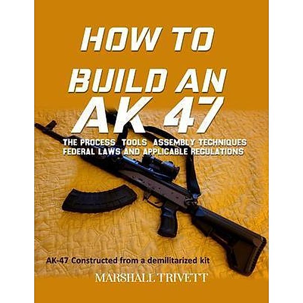 HOW TO BUILD AN AK 47, Marshall Trivett