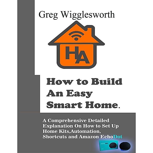How to Build An Easy Smart Home., Greg Wigglesworth