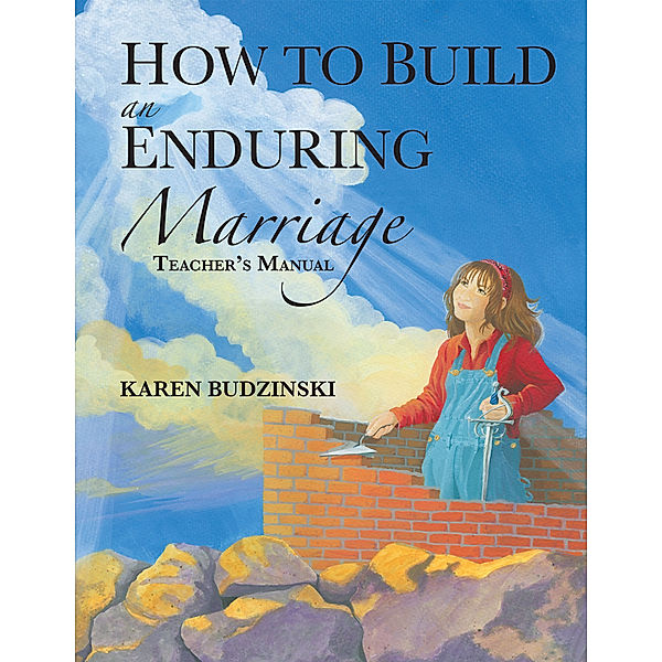 How to Build an Enduring Marriage Teacher's Manual, Karen Budzinski