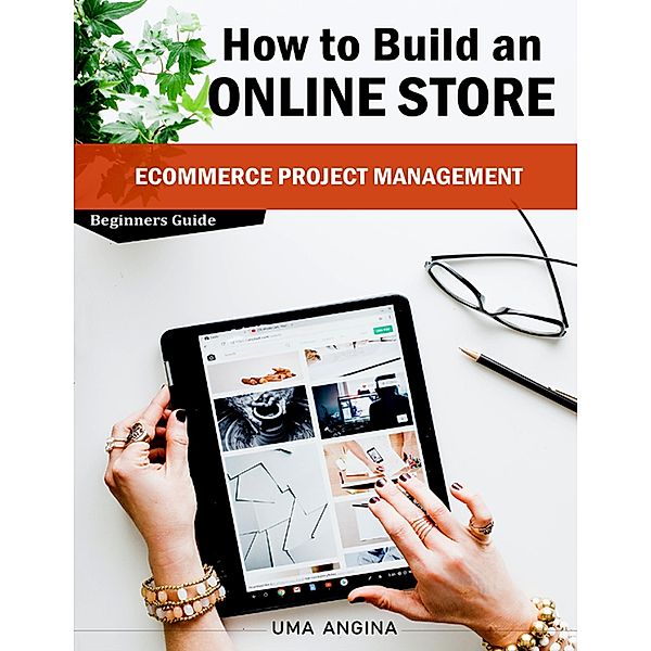 How to Build an Online Store - eCommerce Project Management, Uma Angina