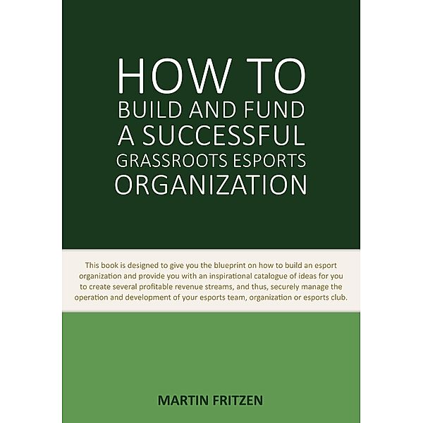 How to Build and Fund A Successful Grassroots Esports Organization, Martin Fritzen