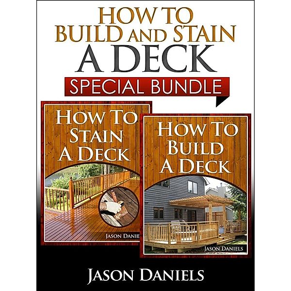 How to Build and Stain a Deck - Special Bundle, Jason Daniels