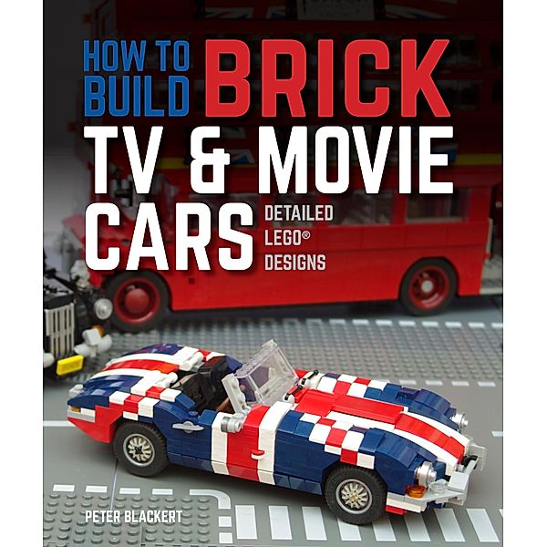 How to Build Brick TV and Movie Cars, Peter Blackert