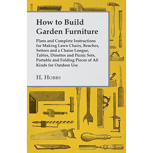 How to Build Garden Furniture, Harry J. Hobbs