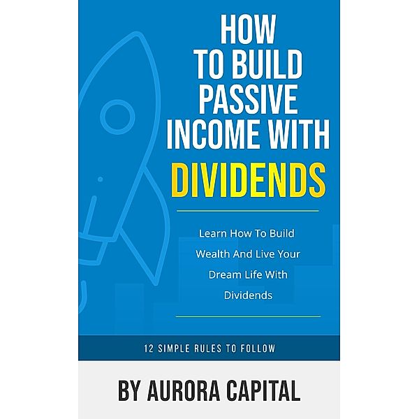 How To Build Passive Income With Dividends, Aurora Capital